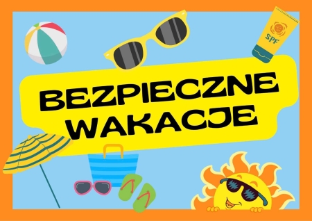 BEZPIECZNY WYPOCZYNEK PODCZAS PRZERWY WAKACYJNEJ